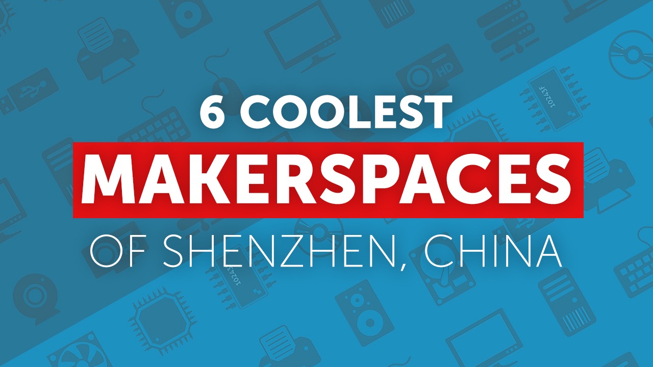 6 Coolest Makerspaces of Shenzhen, China Get in the Ring
